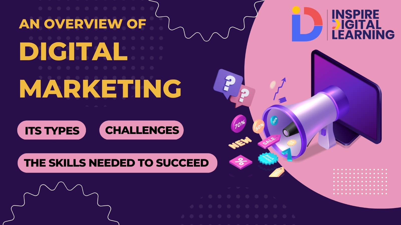  An overview of Digital Marketing : Its types, challenges, and the skills needed to succeed